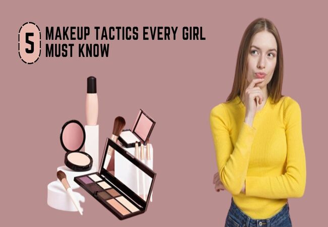 5 Makeup Tactics Every Girl Must Know